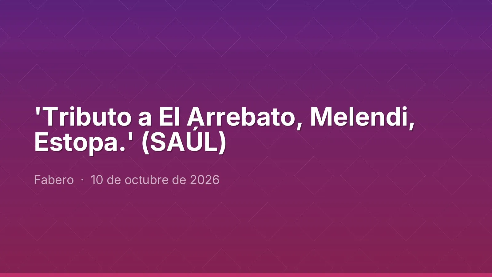 'Tributo a El Arrebato, Melendi, Estopa.' (SAÚL)