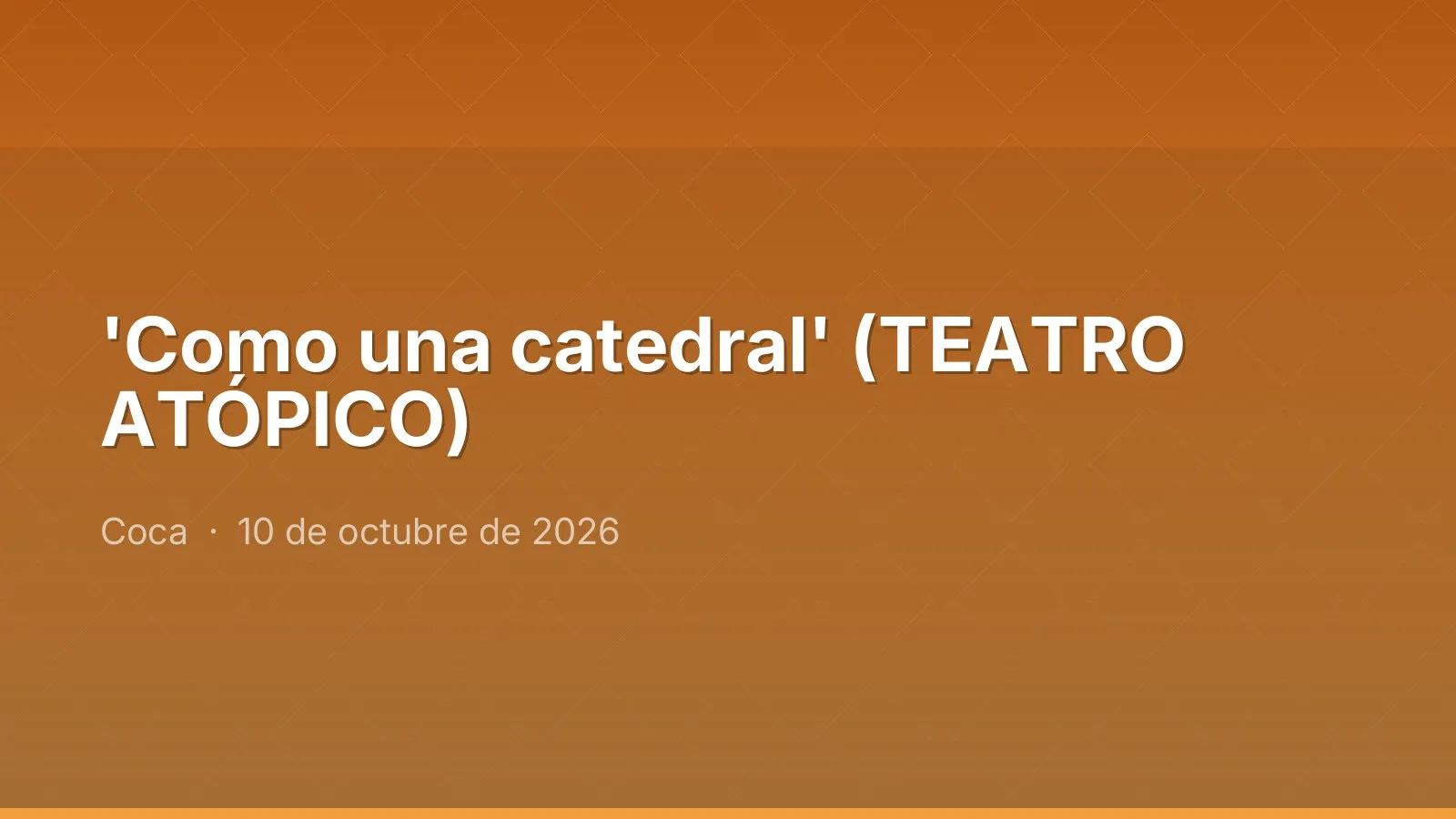 'Como una catedral' (TEATRO ATÓPICO)