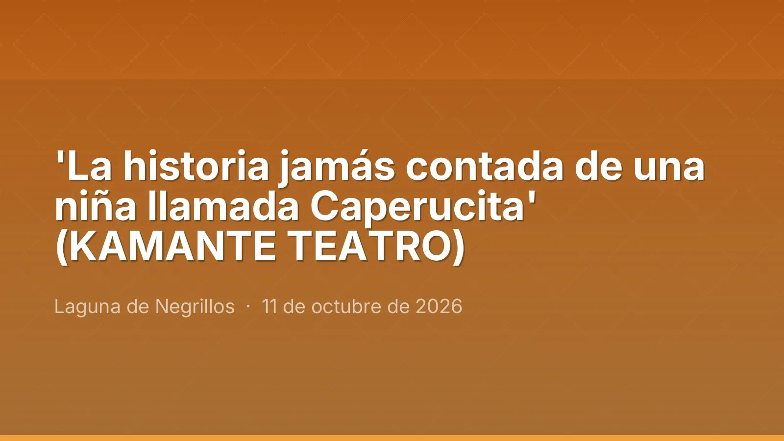 'La historia jamás contada de una niña llamada Caperucita' (KAMANTE TEATRO)