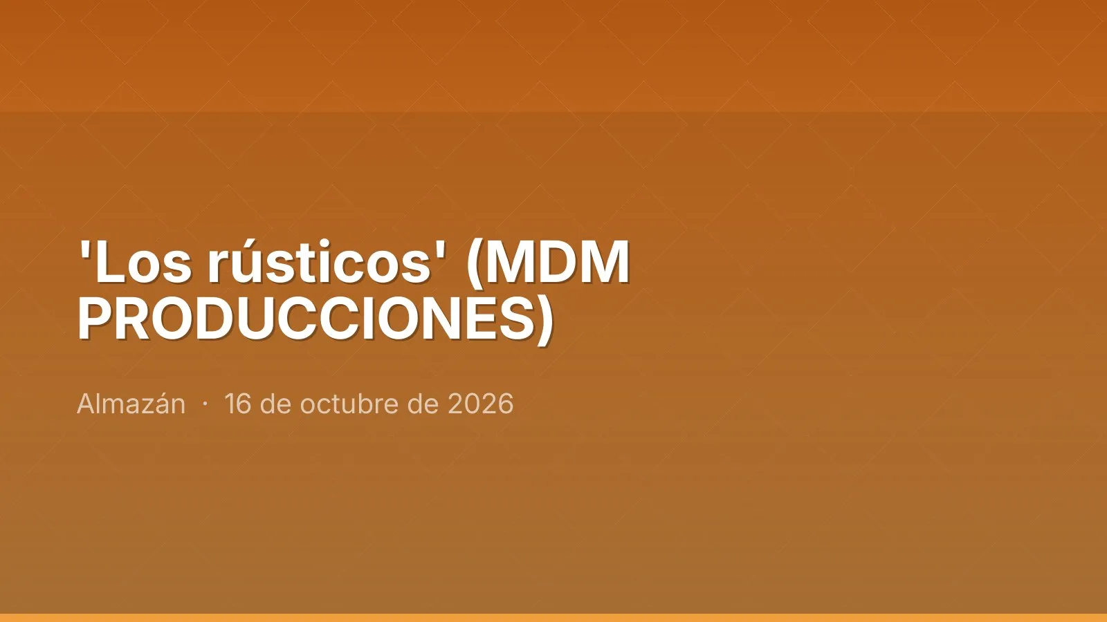 'Los rústicos' (MDM PRODUCCIONES)
