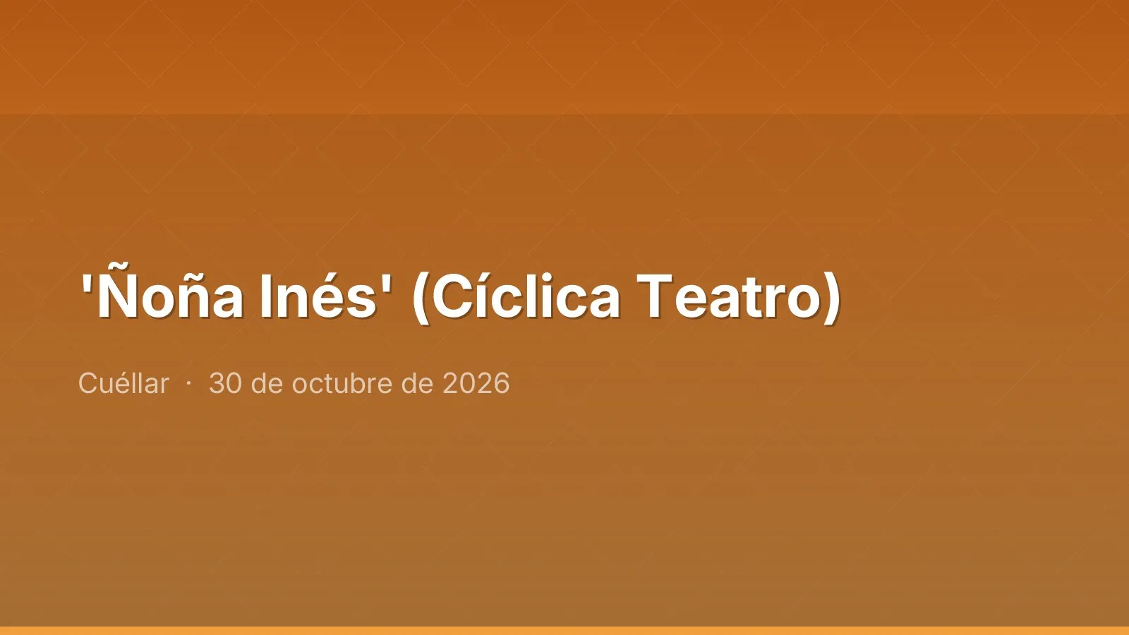 'Ñoña Inés' (Cíclica Teatro)