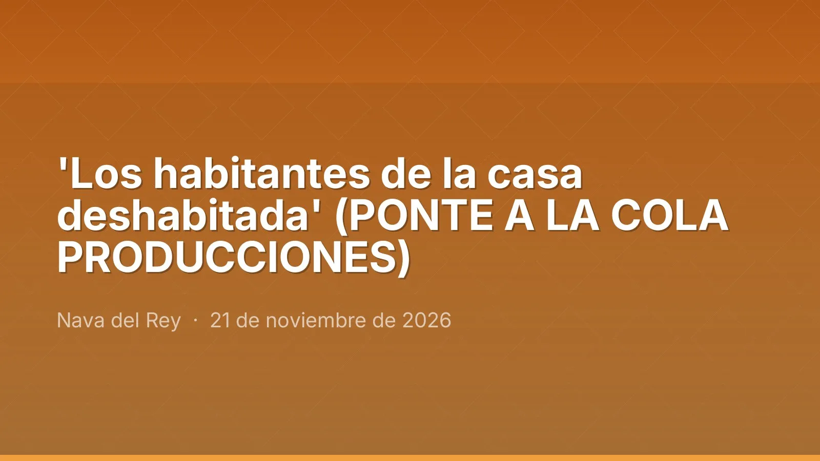 'Los habitantes de la casa deshabitada' (PONTE A LA COLA PRODUCCIONES)