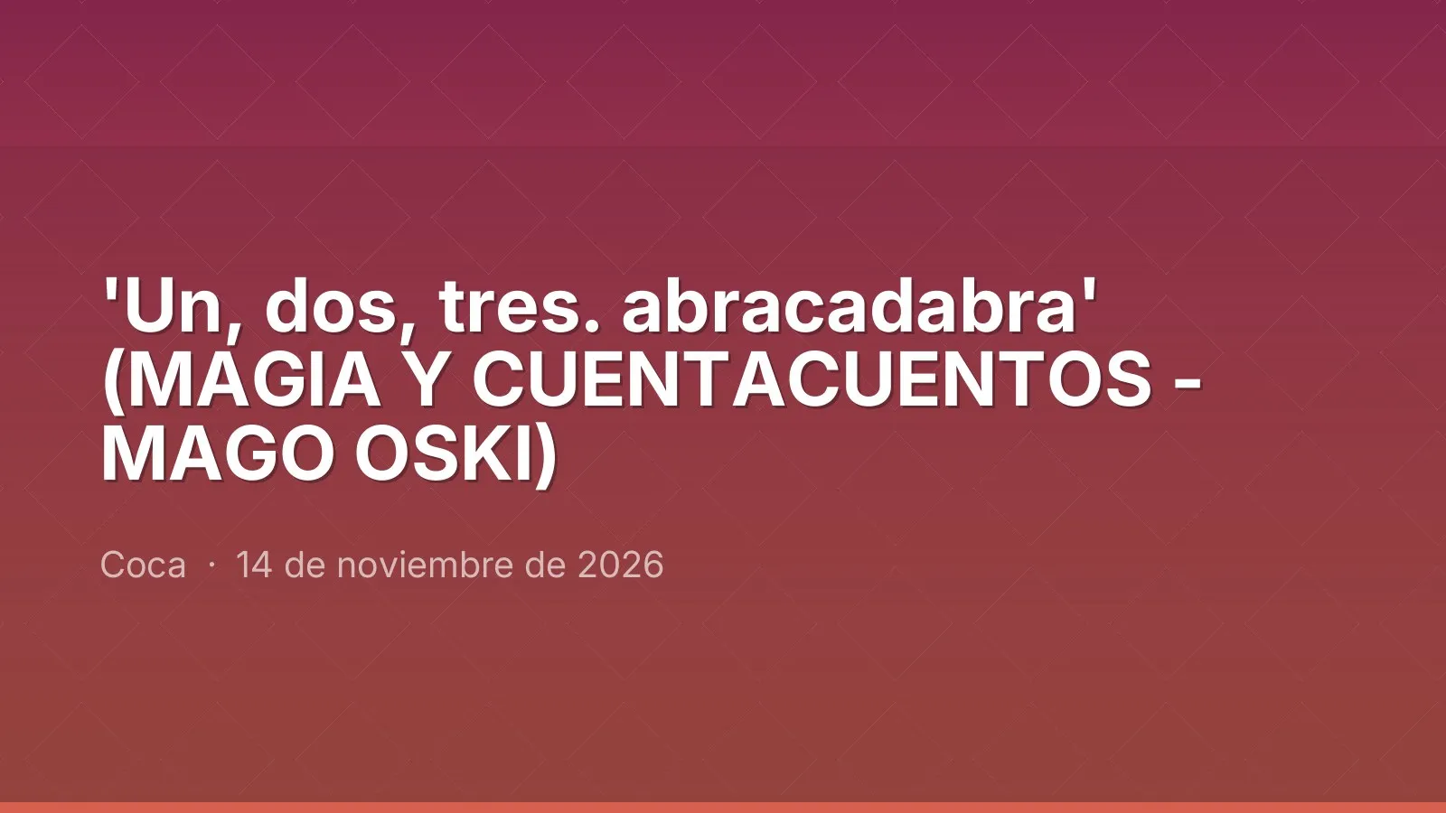 'Un, dos, tres. abracadabra' (MAGIA Y CUENTACUENTOS - MAGO OSKI)