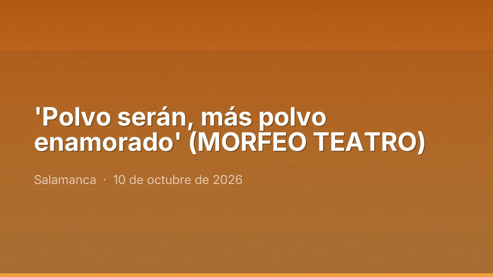'Polvo serán, más polvo enamorado' (MORFEO TEATRO)