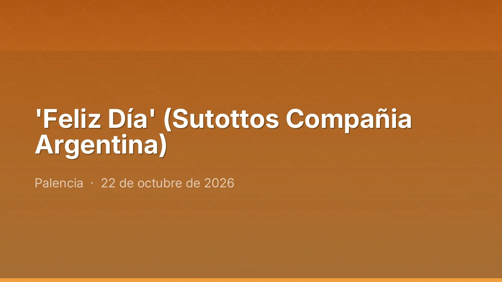 'Feliz Día' (Sutottos Compañia Argentina)