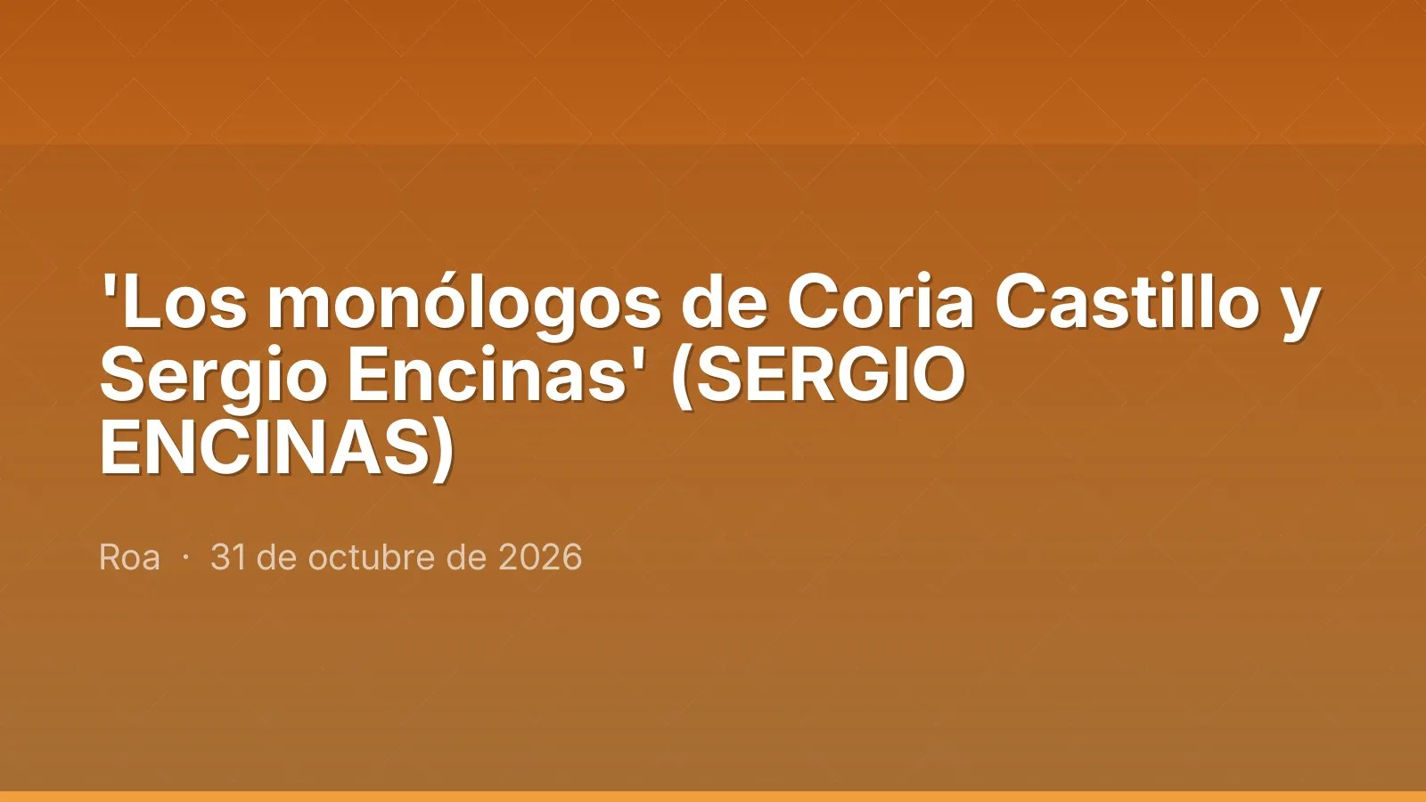 'Los monólogos de Coria Castillo y Sergio Encinas' (SERGIO ENCINAS)
