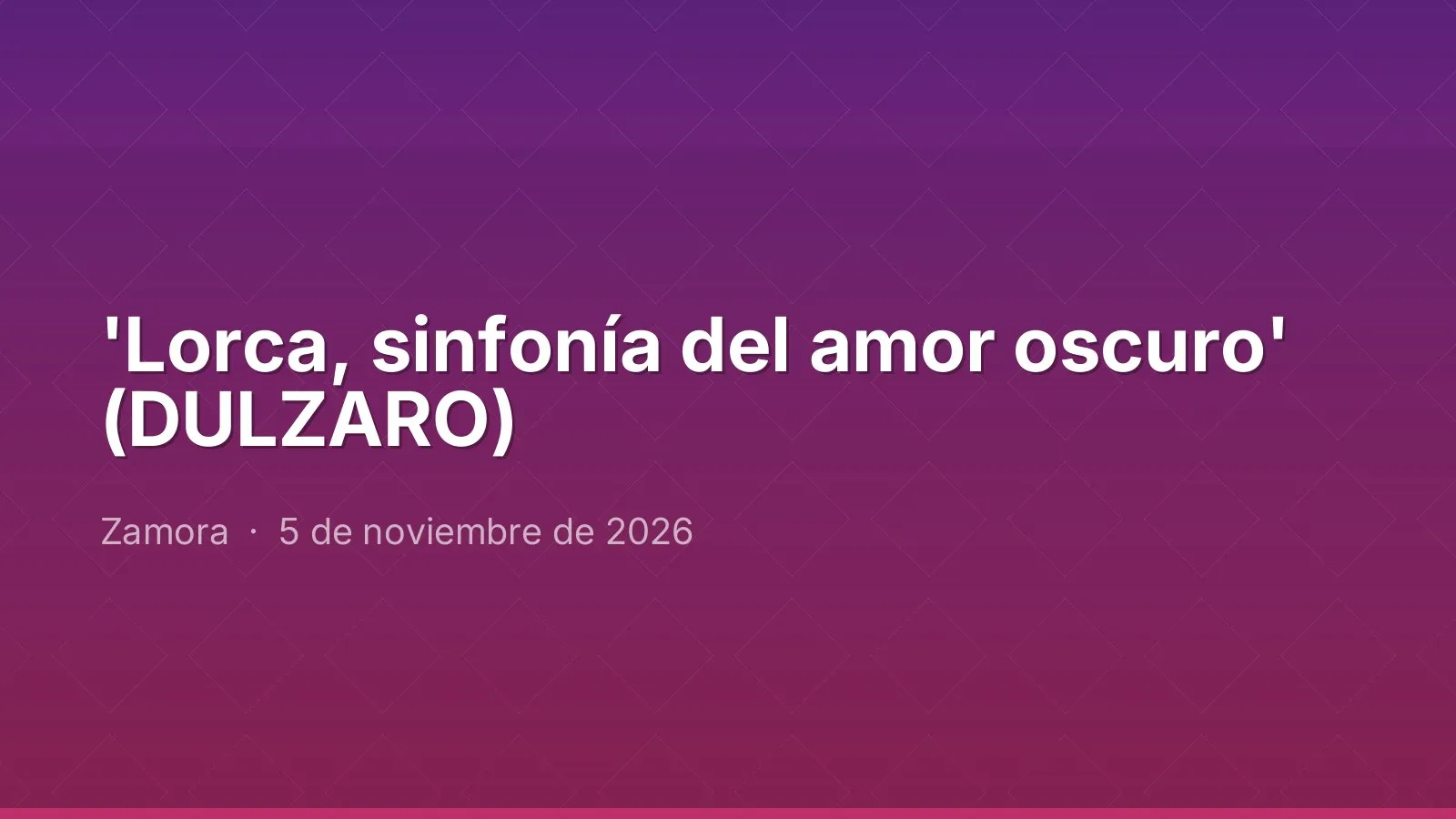 'Lorca, sinfonía del amor oscuro' (DULZARO)