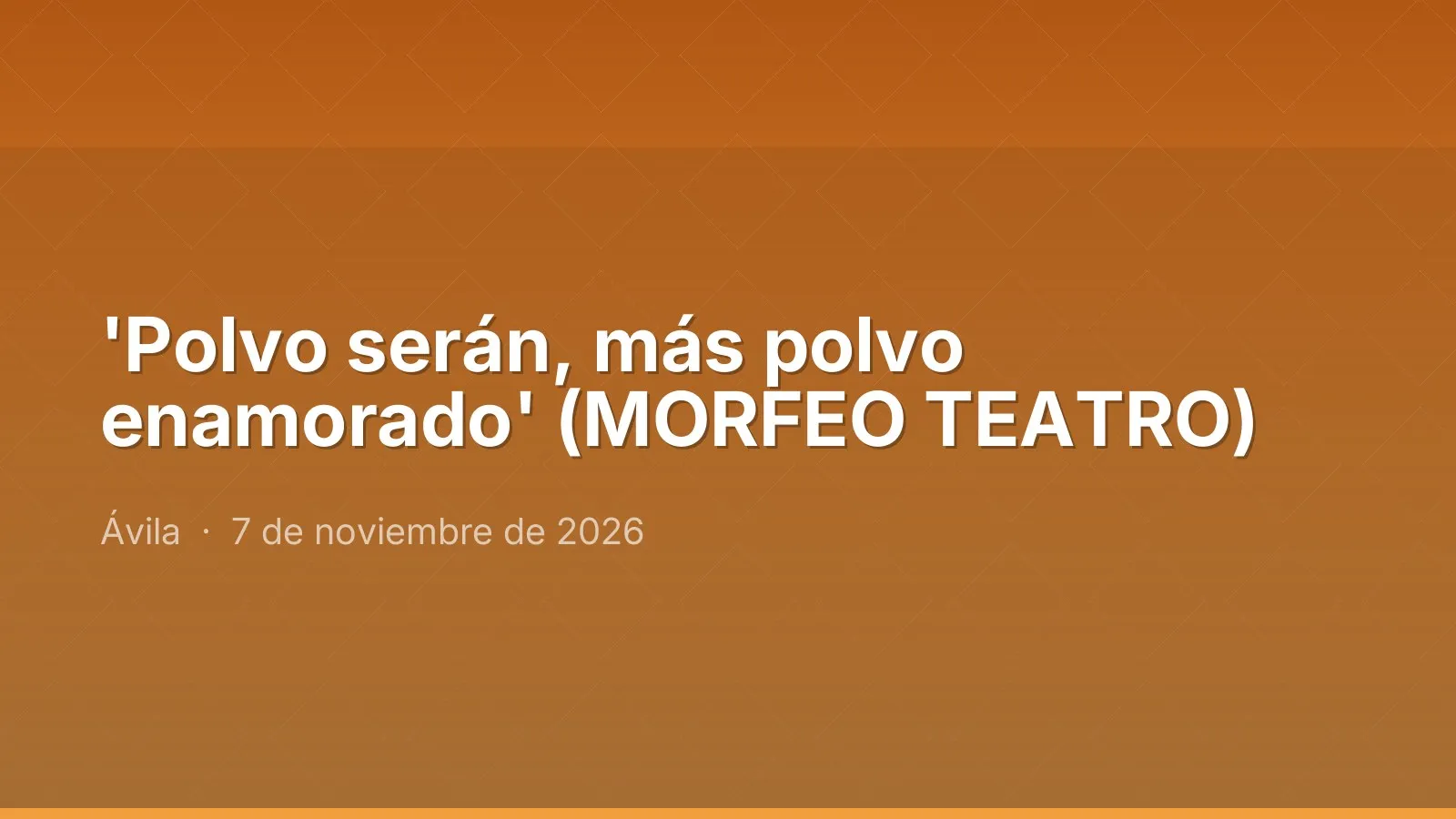 'Polvo serán, más polvo enamorado' (MORFEO TEATRO)