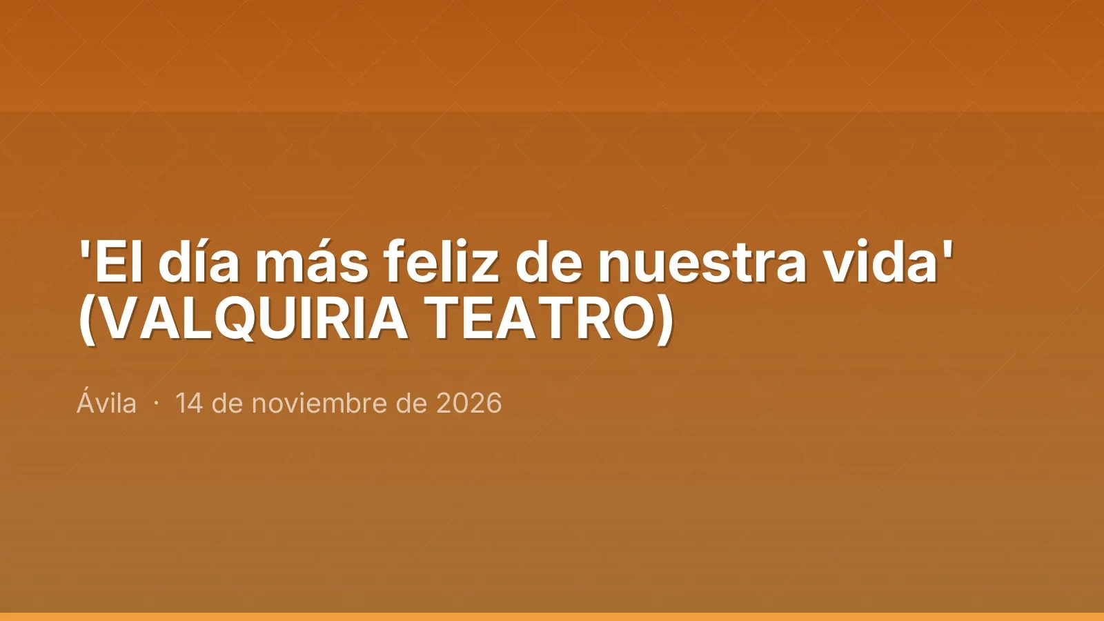 'El día más feliz de nuestra vida' (VALQUIRIA TEATRO)