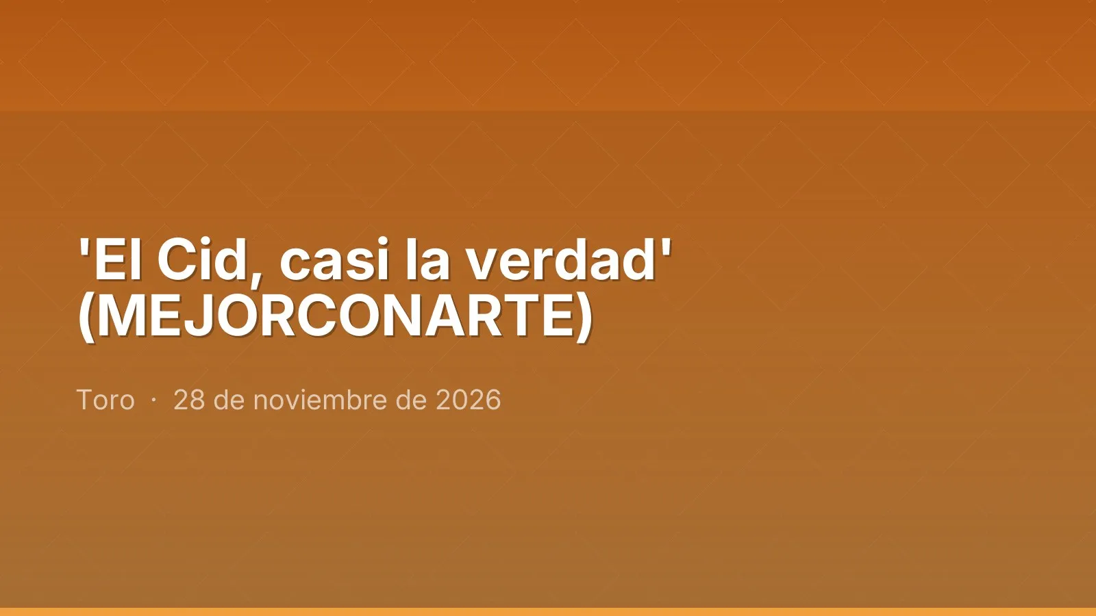 'El Cid, casi la verdad' (MEJORCONARTE)