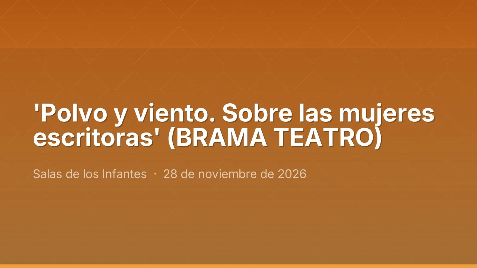 'Polvo y viento. Sobre las mujeres escritoras' (BRAMA TEATRO)