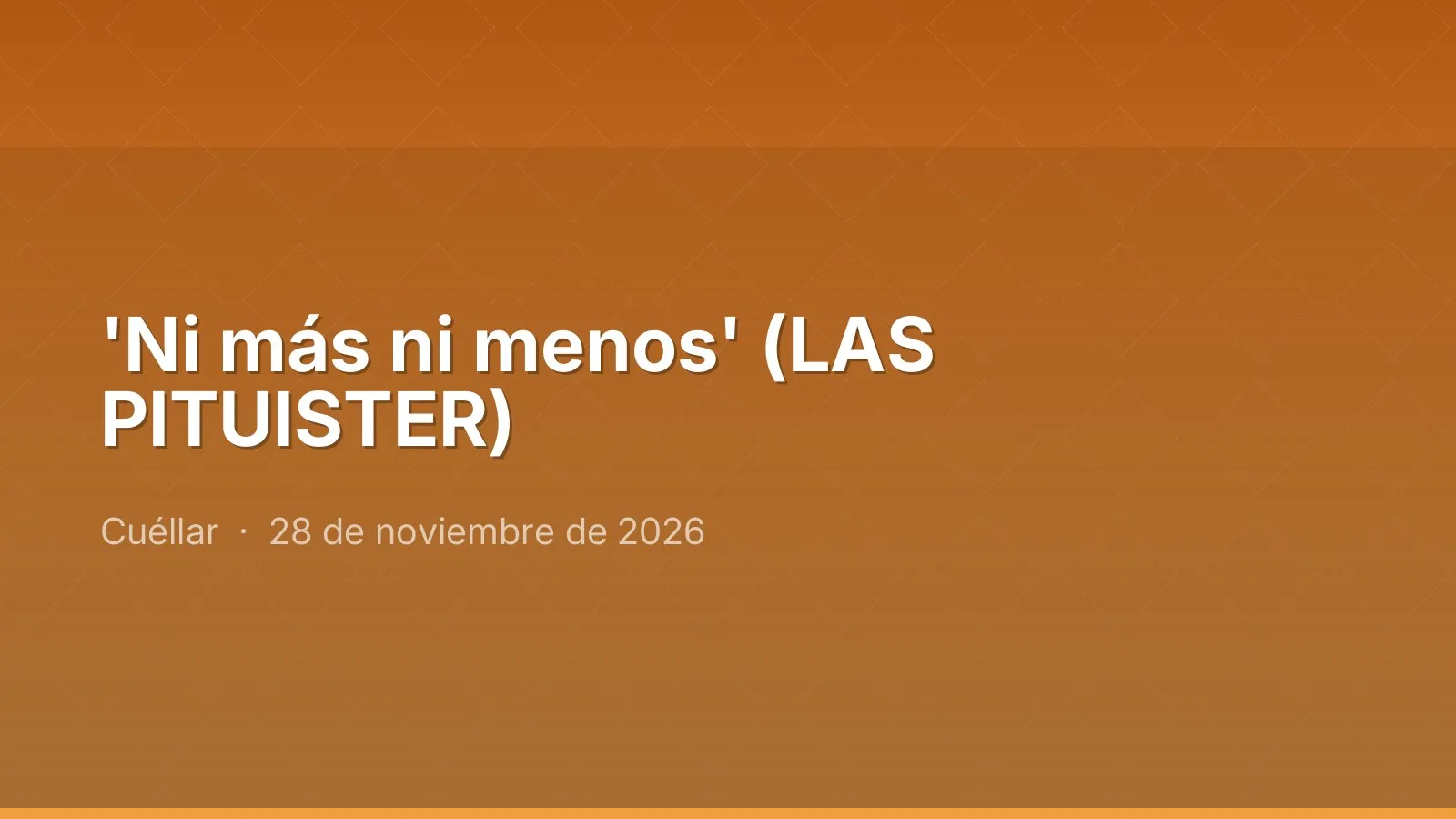 'Ni más ni menos' (LAS PITUISTER)