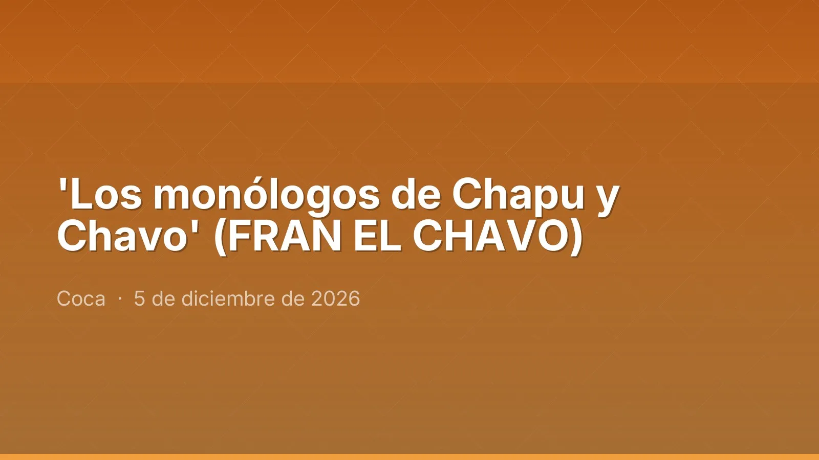 'Los monólogos de Chapu y Chavo' (FRAN EL CHAVO)