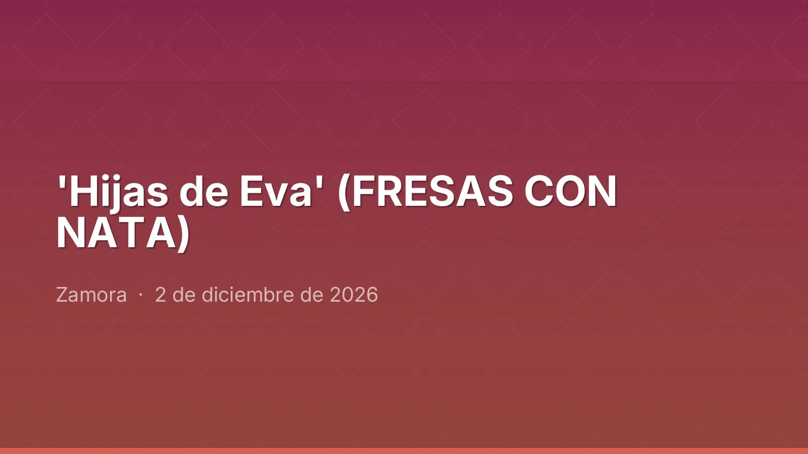 'Hijas de Eva' (FRESAS CON NATA)
