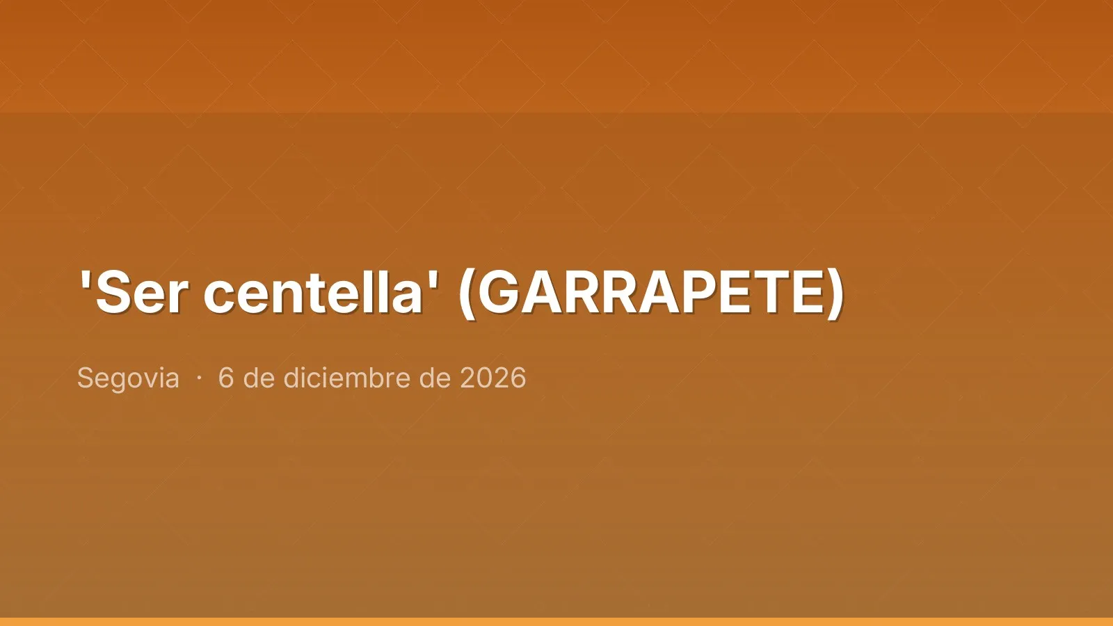 'Ser centella' (GARRAPETE)