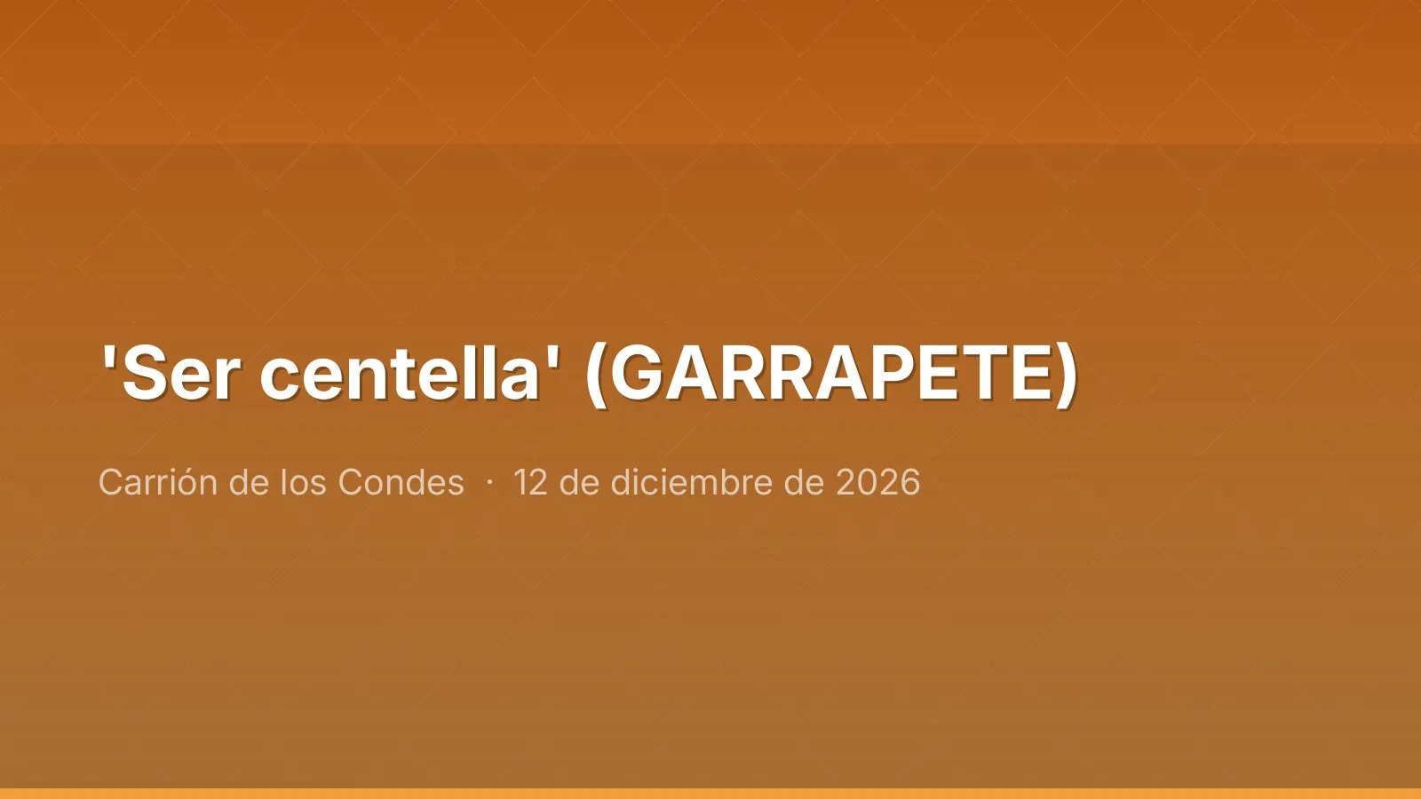 'Ser centella' (GARRAPETE)