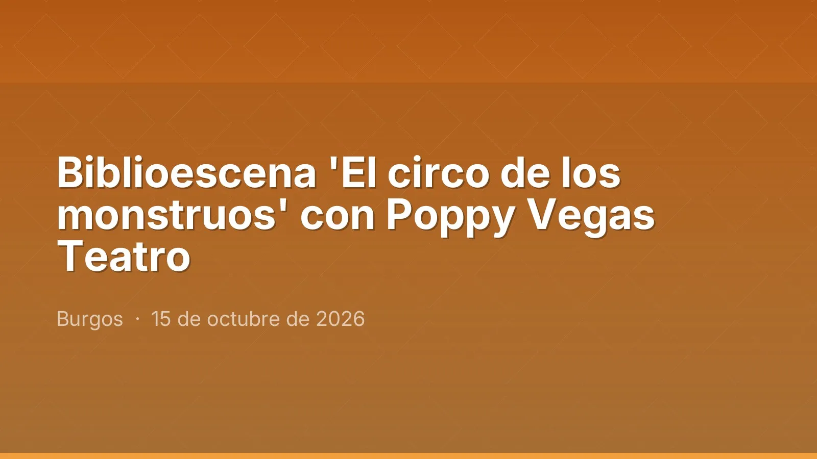 Biblioescena 'El circo de los monstruos' con Poppy Vegas Teatro