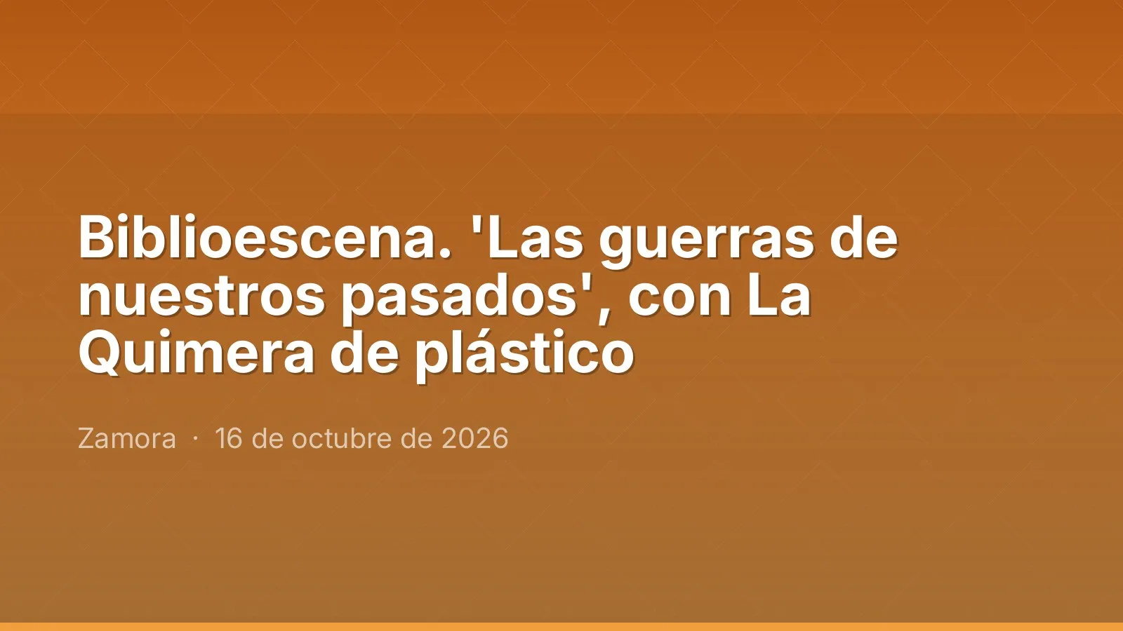 Biblioescena. 'Las guerras de nuestros pasados', con La Quimera de plástico