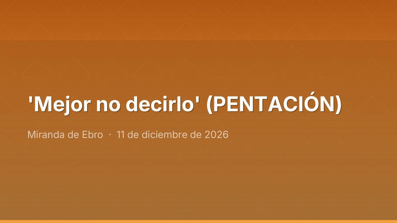 'Mejor no decirlo' (PENTACIÓN)