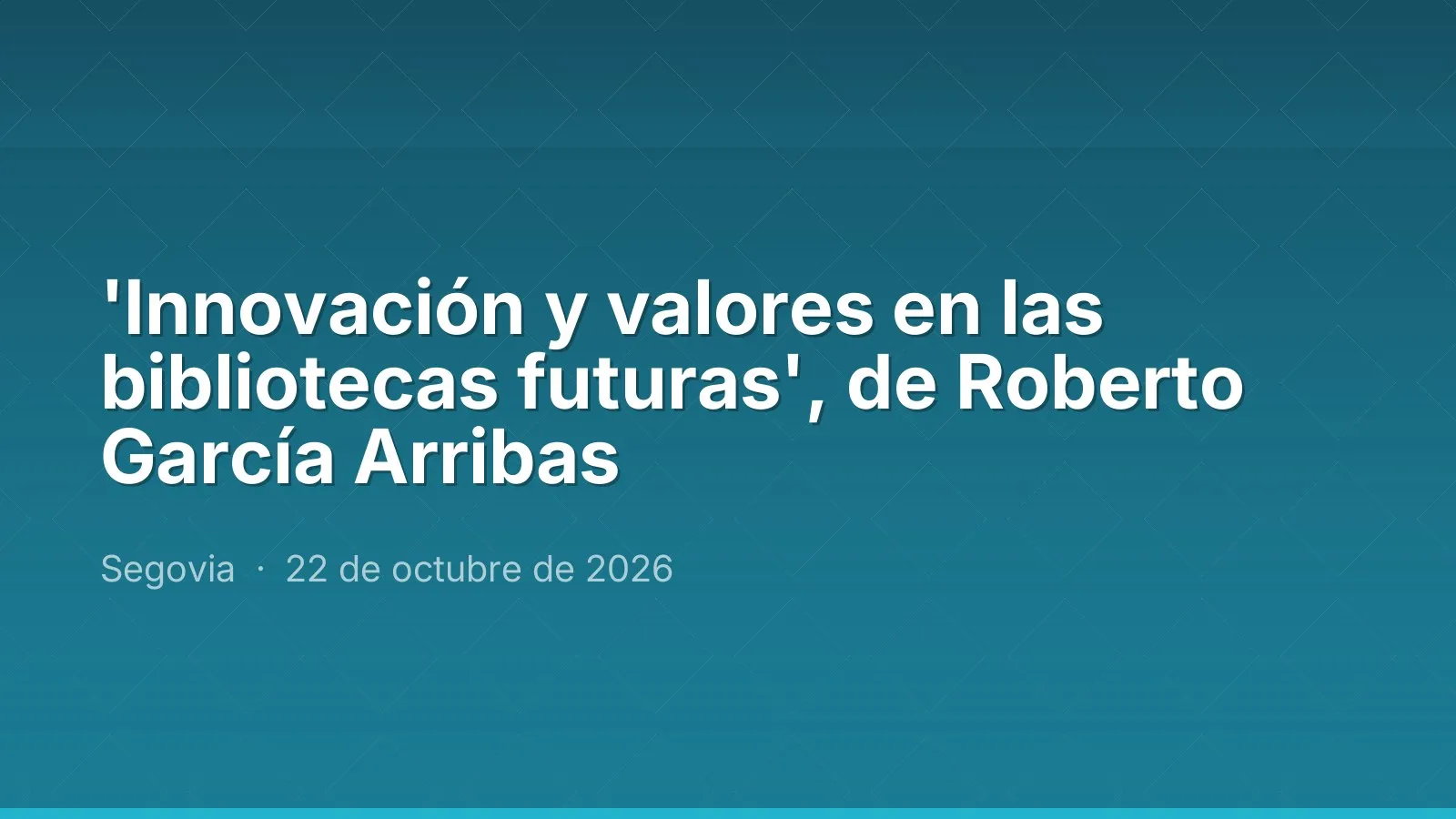 'Innovación y valores en las bibliotecas futuras', de Roberto García Arribas