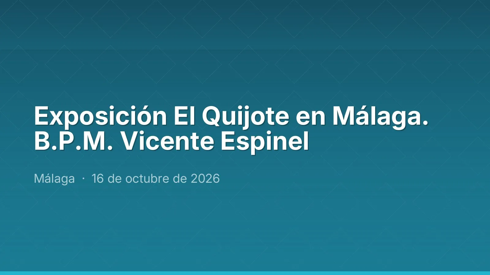 Exposición El Quijote en Málaga. B.P.M. Vicente Espinel