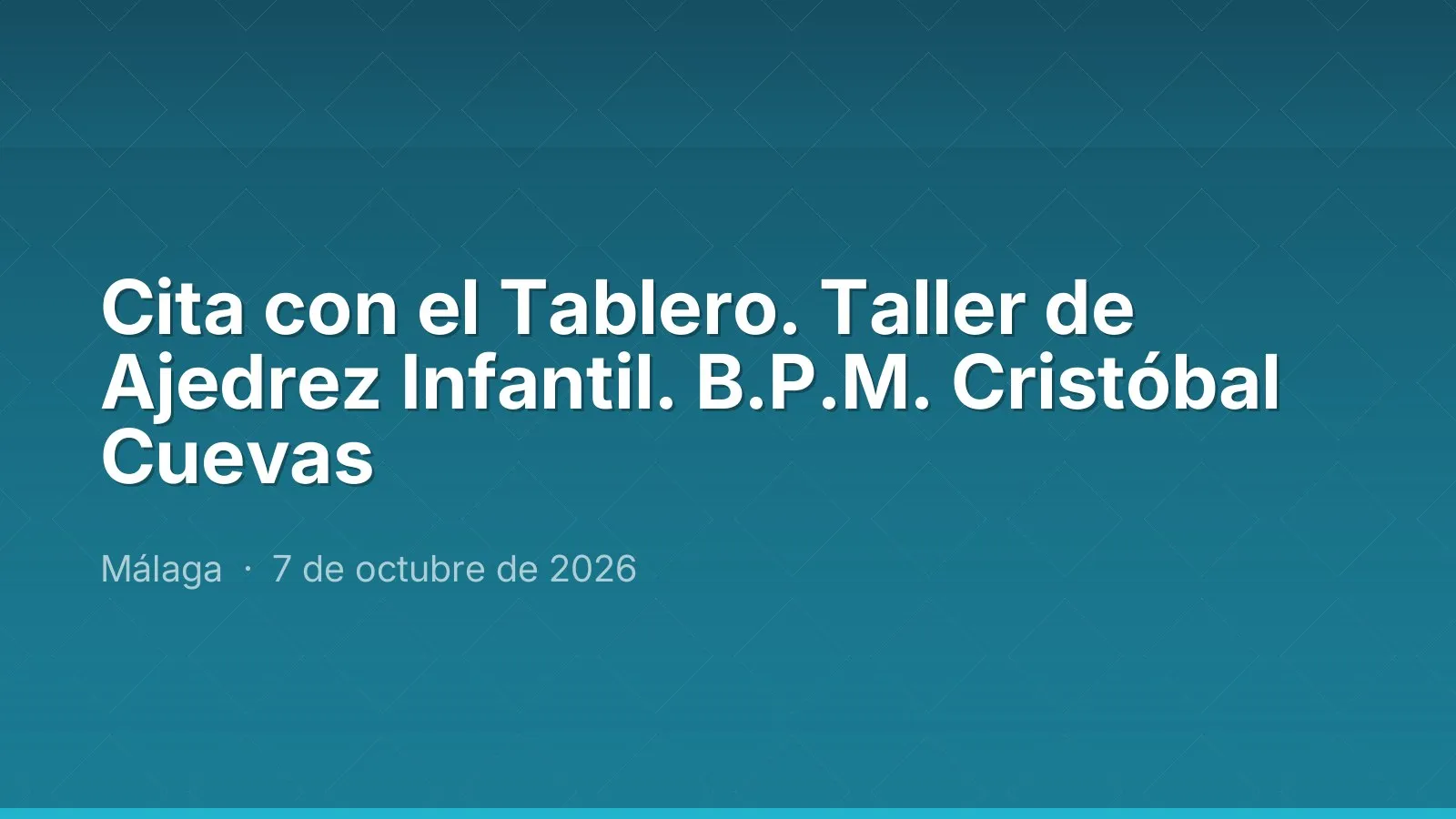 Cita con el Tablero. Taller de Ajedrez Infantil. B.P.M. Cristóbal Cuevas