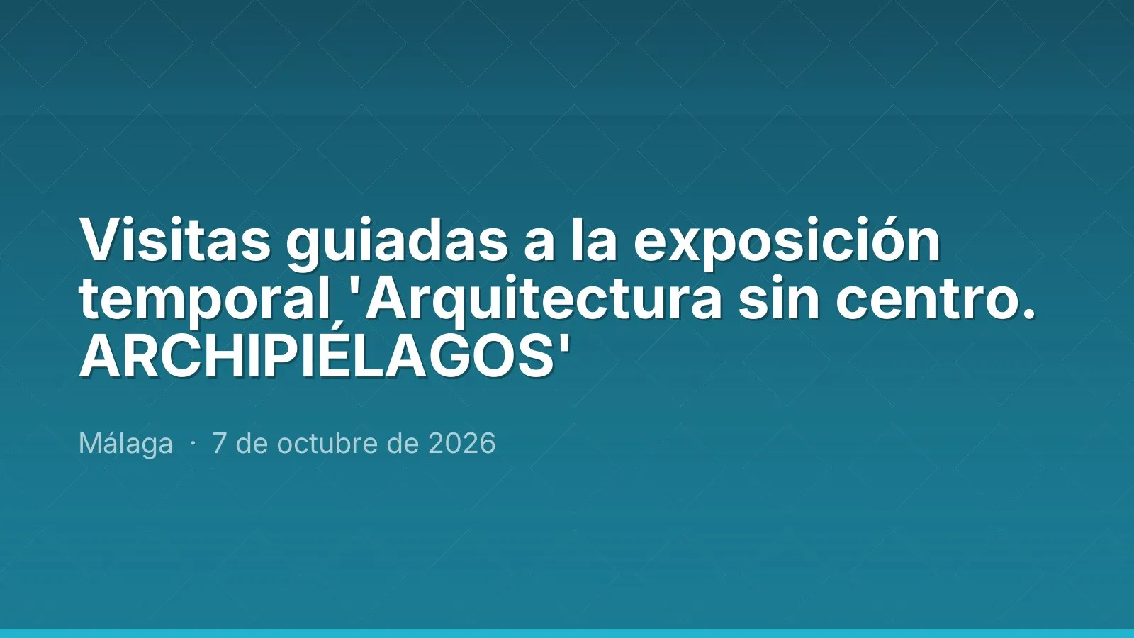 Visitas guiadas a la exposición temporal 'Arquitectura sin centro. ARCHIPIÉLAGOS'