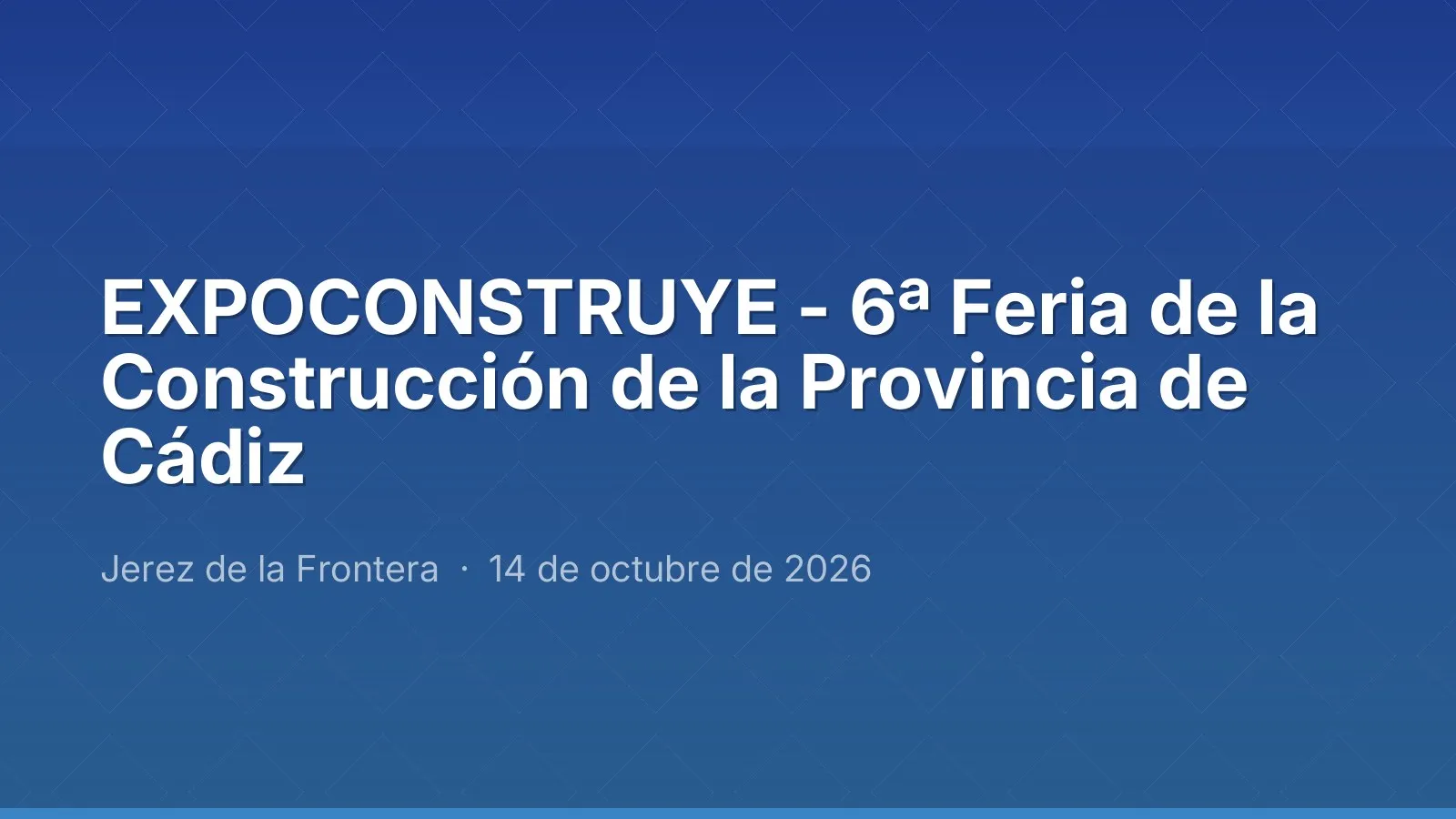 EXPOCONSTRUYE - 6ª Feria de la Construcción de la Provincia de Cádiz