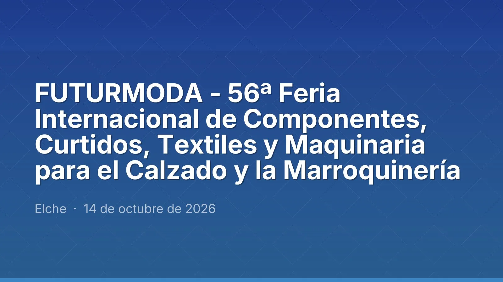 FUTURMODA - 56ª Feria Internacional de Componentes, Curtidos, Textiles y Maquinaria para el Calzado y la Marroquinería