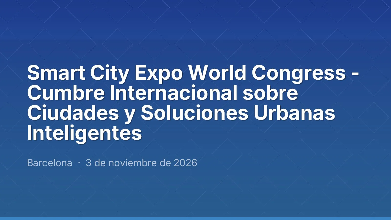 Smart City Expo World Congress - Cumbre Internacional sobre Ciudades y Soluciones Urbanas Inteligentes