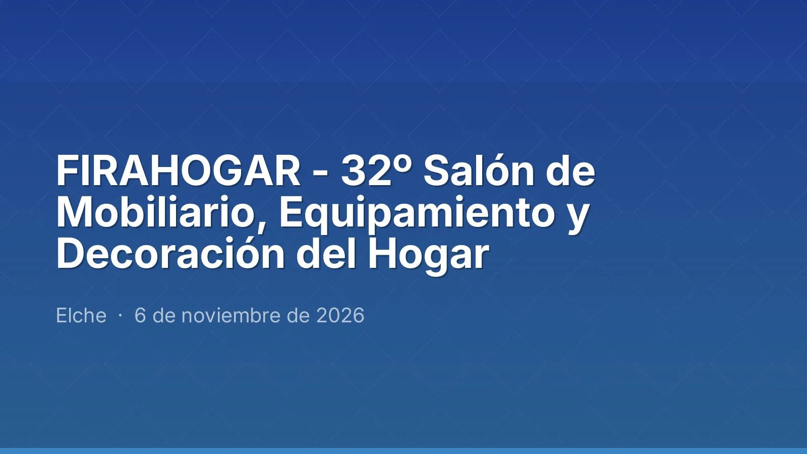 FIRAHOGAR - 32º Salón de Mobiliario, Equipamiento y Decoración del Hogar