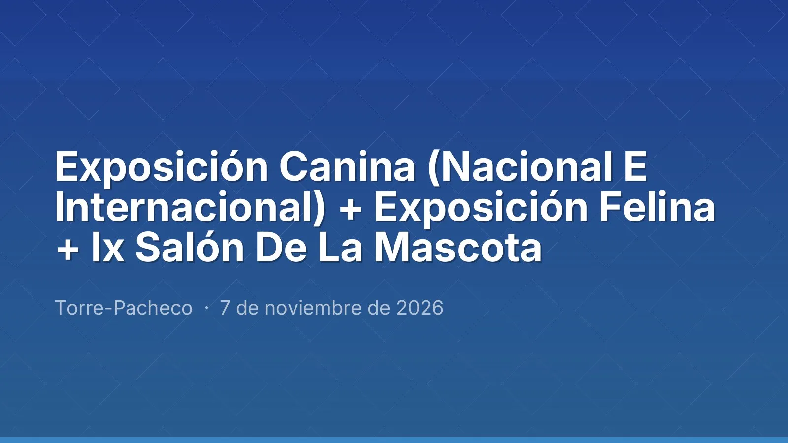 Exposición Canina (Nacional E Internacional) + Exposición Felina + Ix Salón De La Mascota