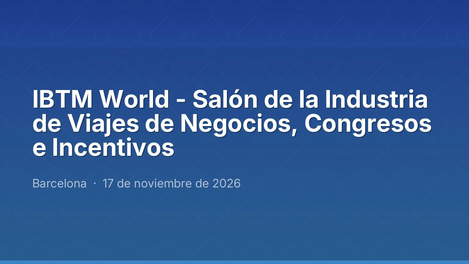 IBTM World - Salón de la Industria de Viajes de Negocios, Congresos e Incentivos