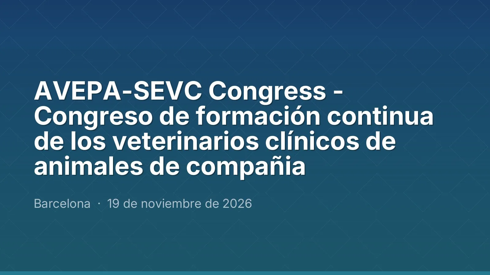 AVEPA-SEVC Congress - Congreso de formación continua de los veterinarios clínicos de animales de compañia