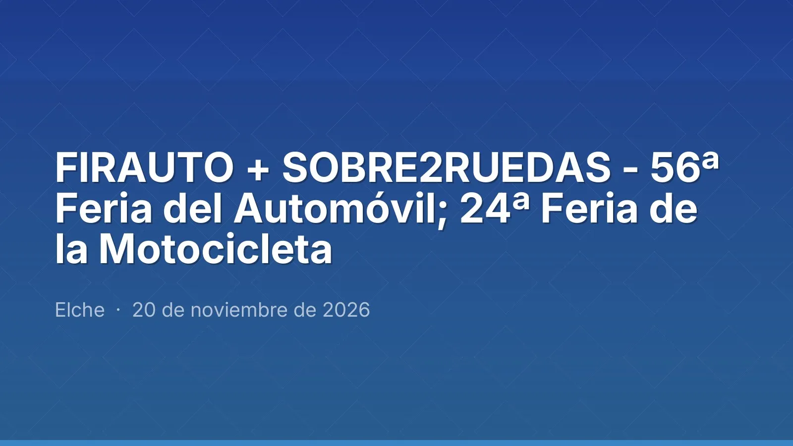 FIRAUTO + SOBRE2RUEDAS - 56ª Feria del Automóvil; 24ª Feria de la Motocicleta