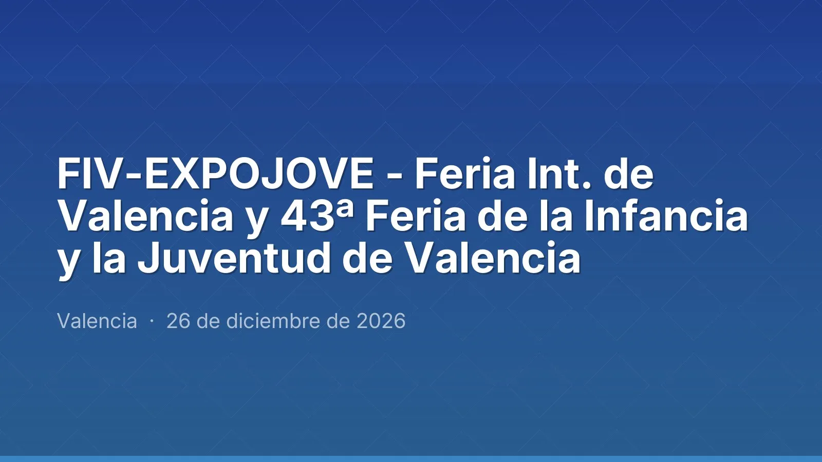 FIV-EXPOJOVE - Feria Int. de Valencia y 43ª Feria de la Infancia y la Juventud de Valencia