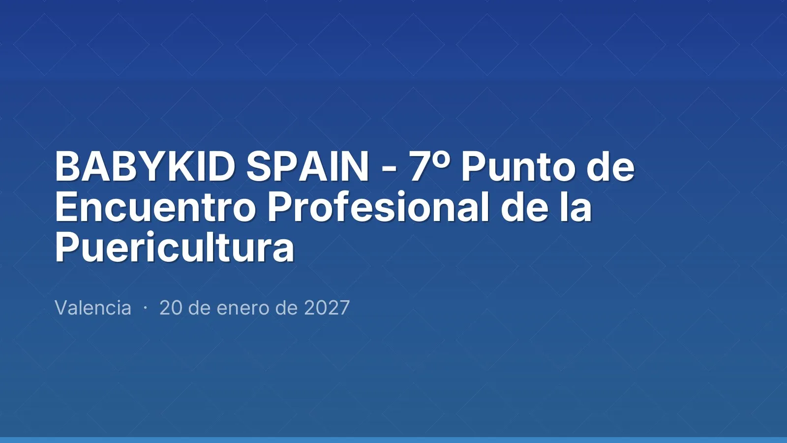 BABYKID SPAIN - 7th Professional Meeting Point for Childcare Products