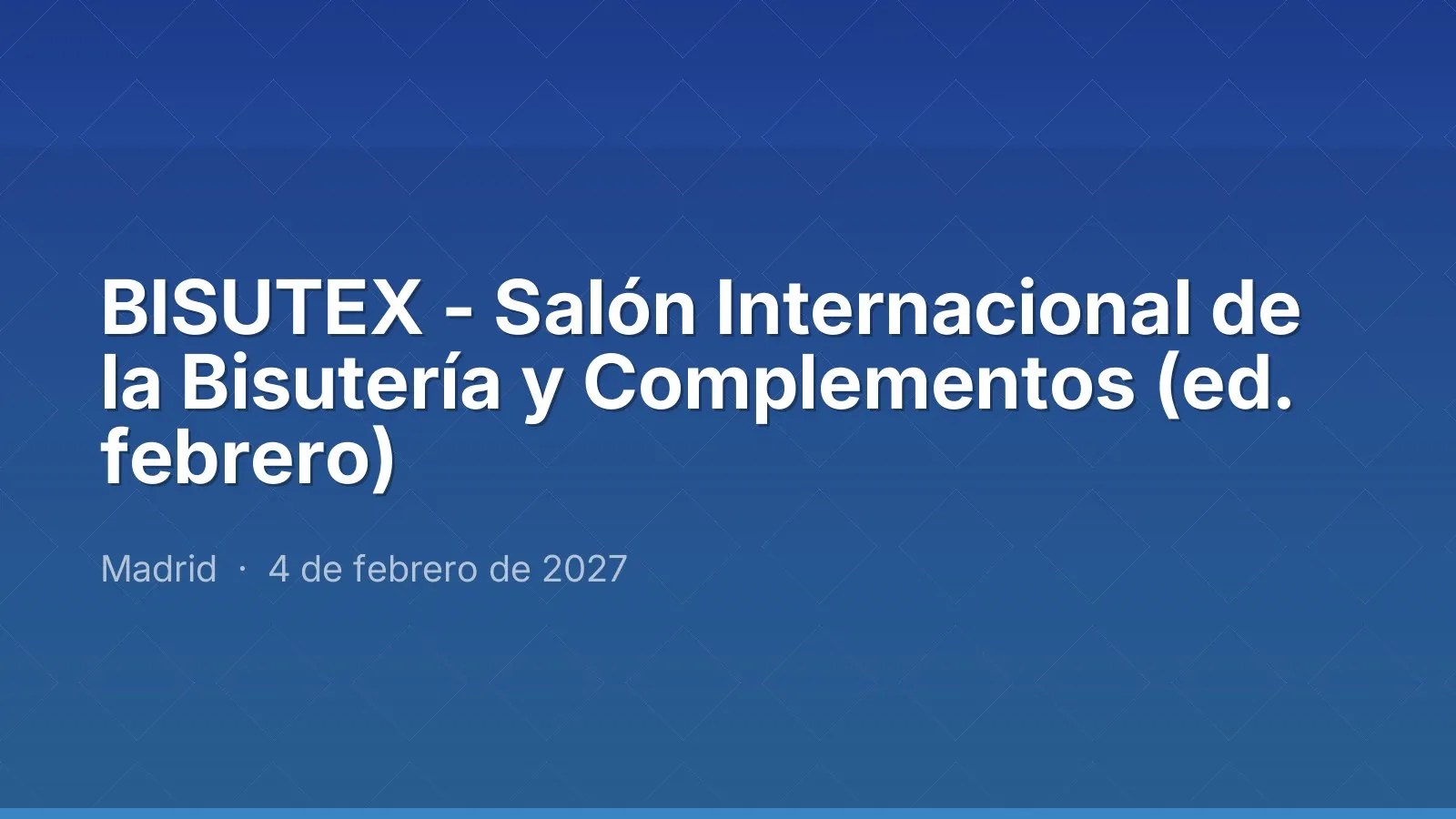 BISUTEX - Salón Internacional de la Bisutería y Complementos (ed. febrero)