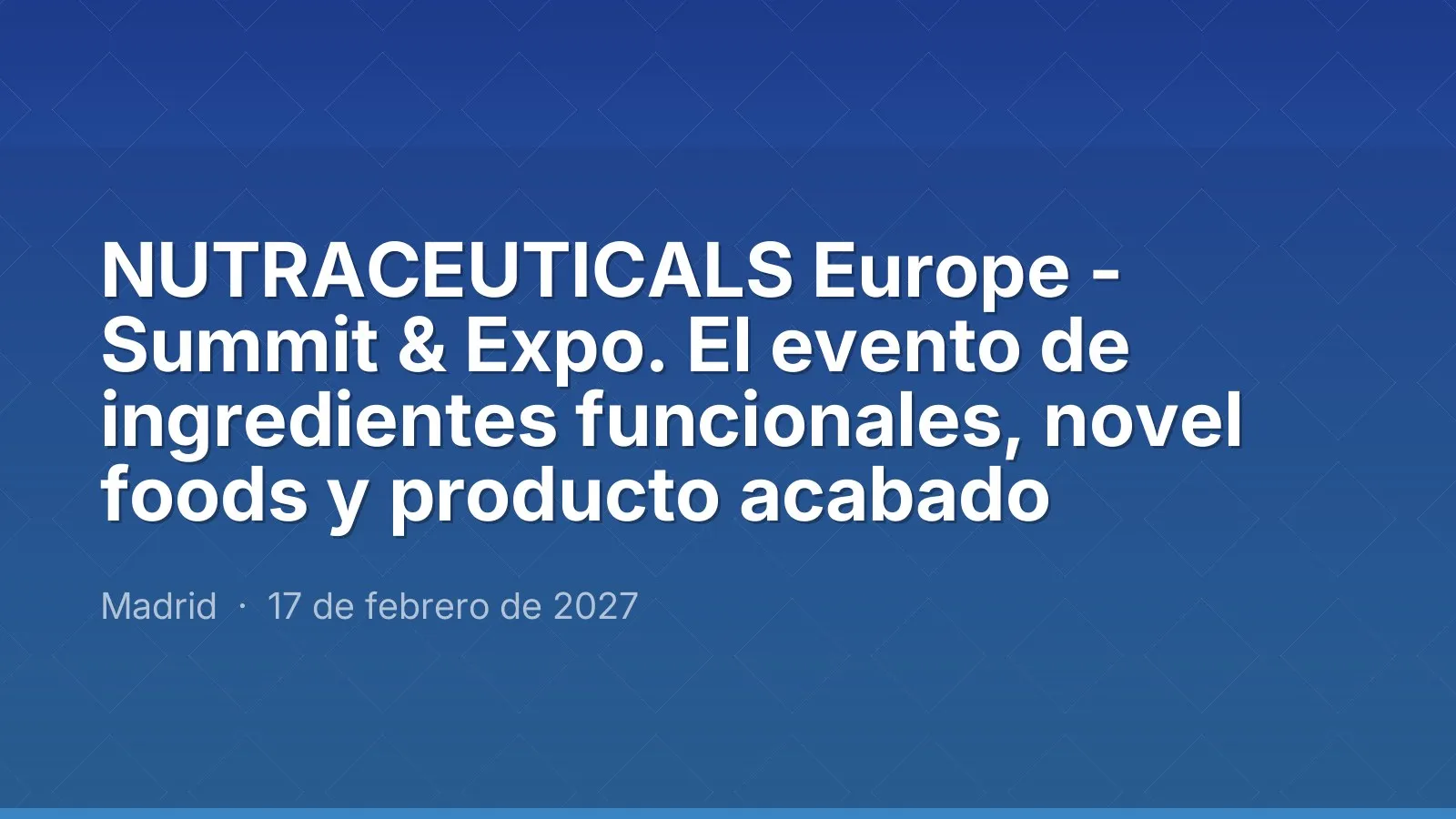 NUTRACEUTICALS Europe - Summit & Expo. El evento de ingredientes funcionales, novel foods y producto acabado