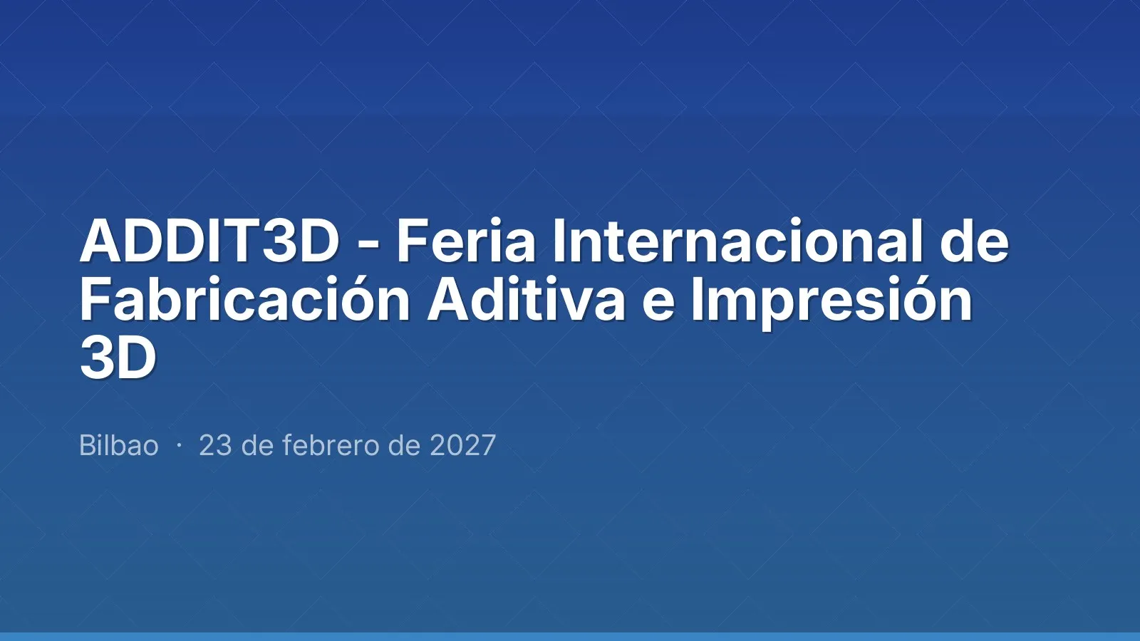 ADDIT3D - Feria Internacional de Fabricación Aditiva e Impresión 3D