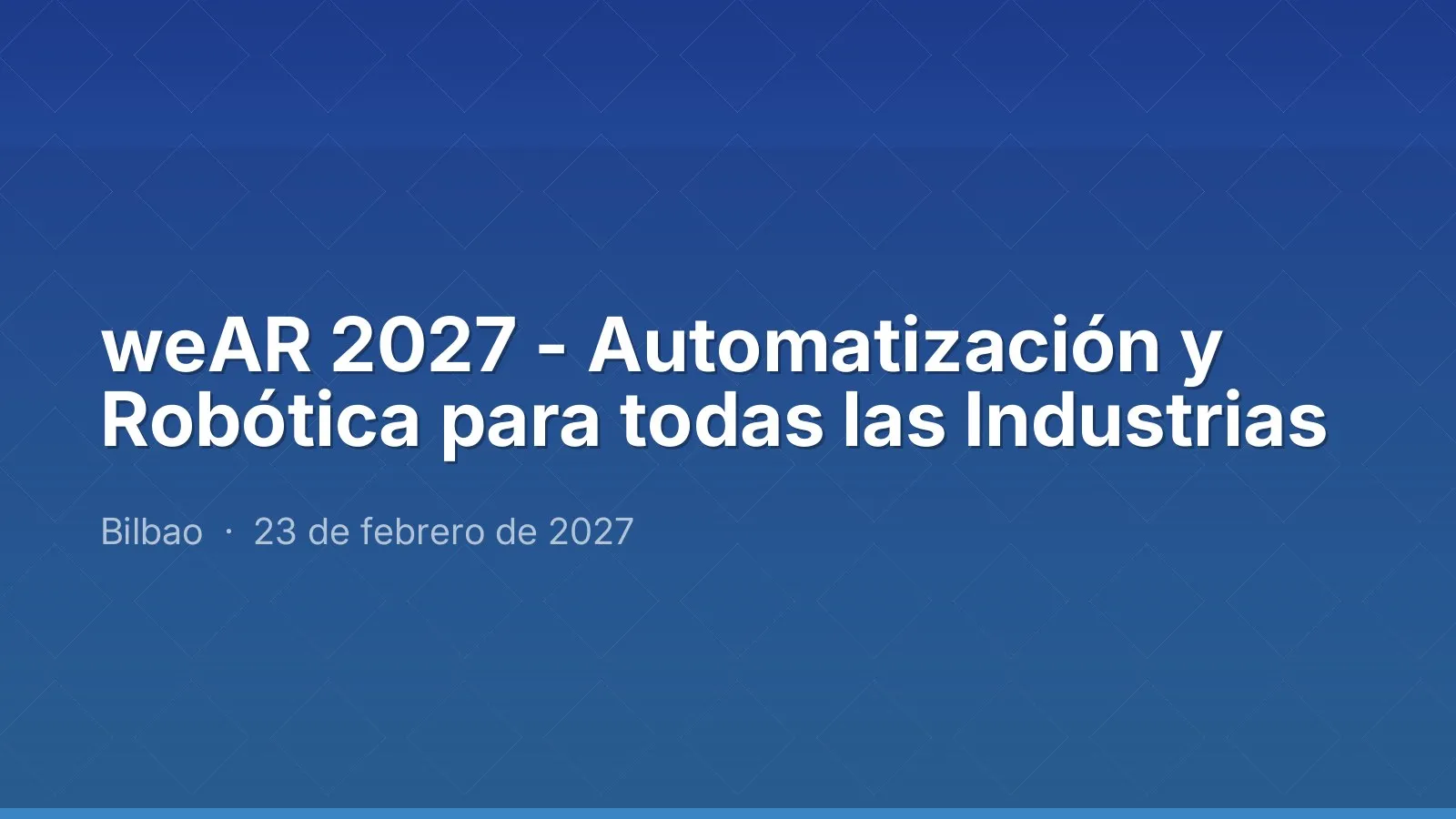 weAR 2027 - Automatización y Robótica para todas las Industrias