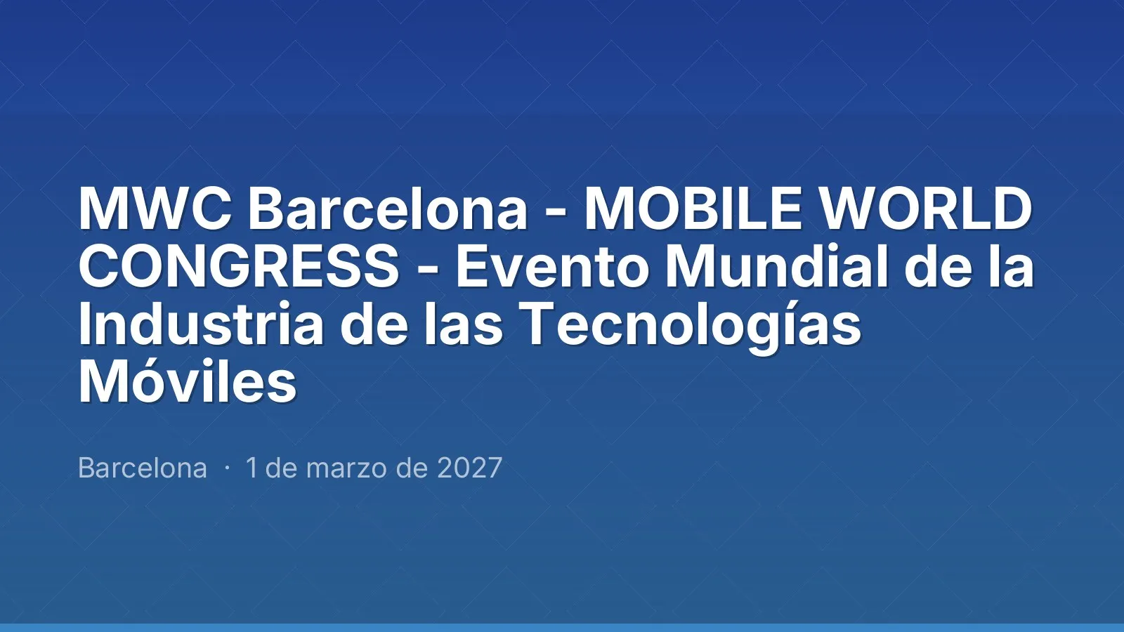 MWC Barcelona - MOBILE WORLD CONGRESS - Evento Mundial de la Industria de las Tecnologías Móviles