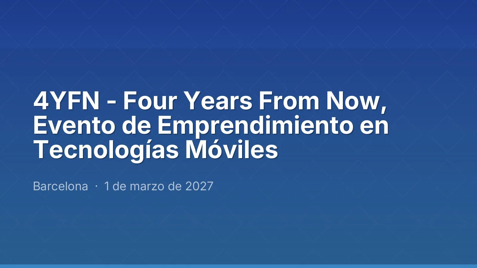 4YFN - Four Years From Now, Evento de Emprendimiento en Tecnologías Móviles