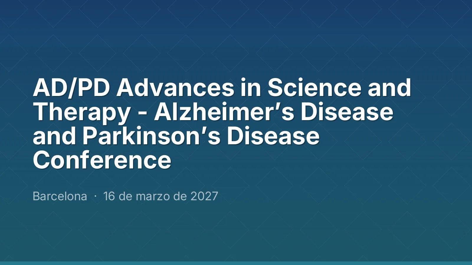 AD/PD Advances in Science and Therapy - Alzheimer’s Disease and Parkinson’s Disease Conference