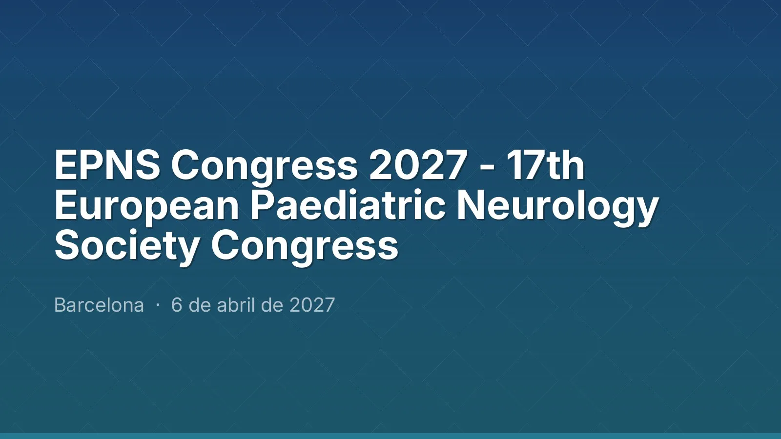 EPNS Congress 2027 - 17th European Paediatric Neurology Society Congress