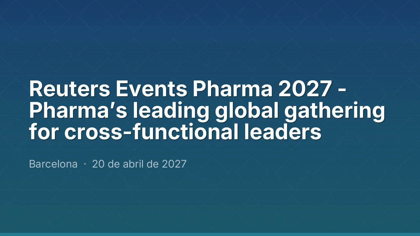 Reuters Events Pharma 2027 - Pharma’s leading global gathering for cross-functional leaders