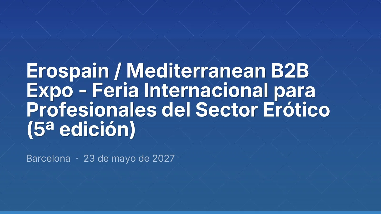 Erospain / Mediterranean B2B Expo - Feria Internacional para Profesionales del Sector Erótico (5ª edición)
