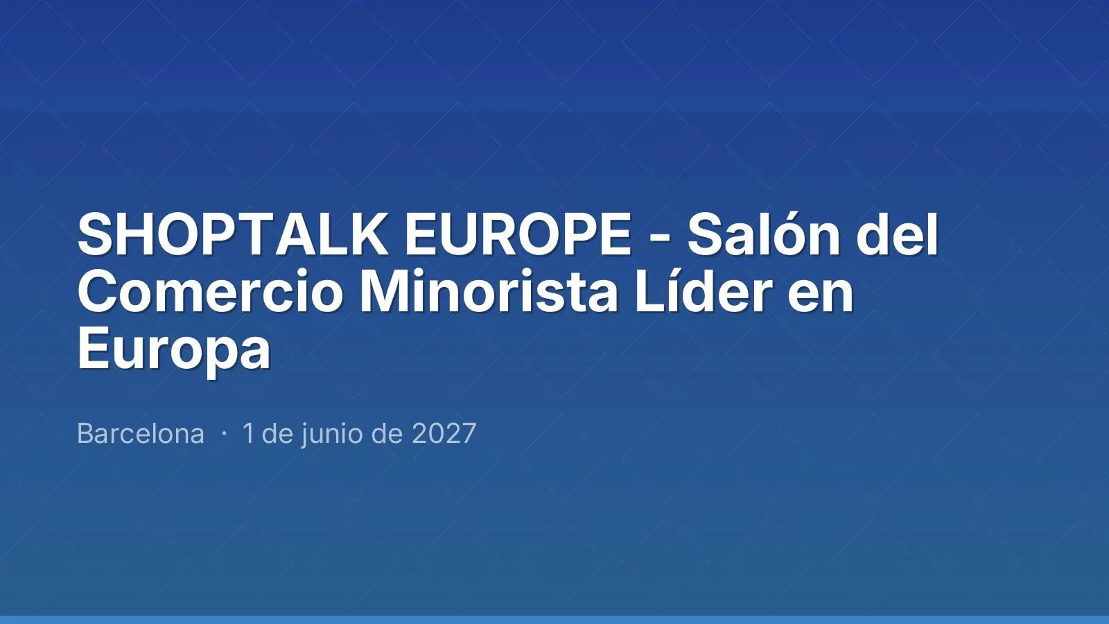 SHOPTALK EUROPE - Salón del Comercio Minorista Líder en Europa
