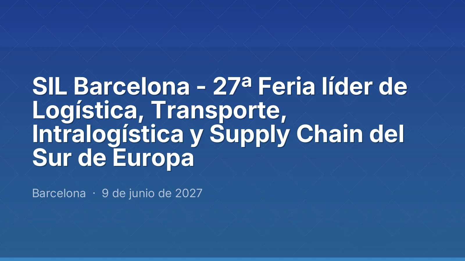 SIL Barcelona - 27ª Feria líder de Logística, Transporte, Intralogística y Supply Chain del Sur de Europa