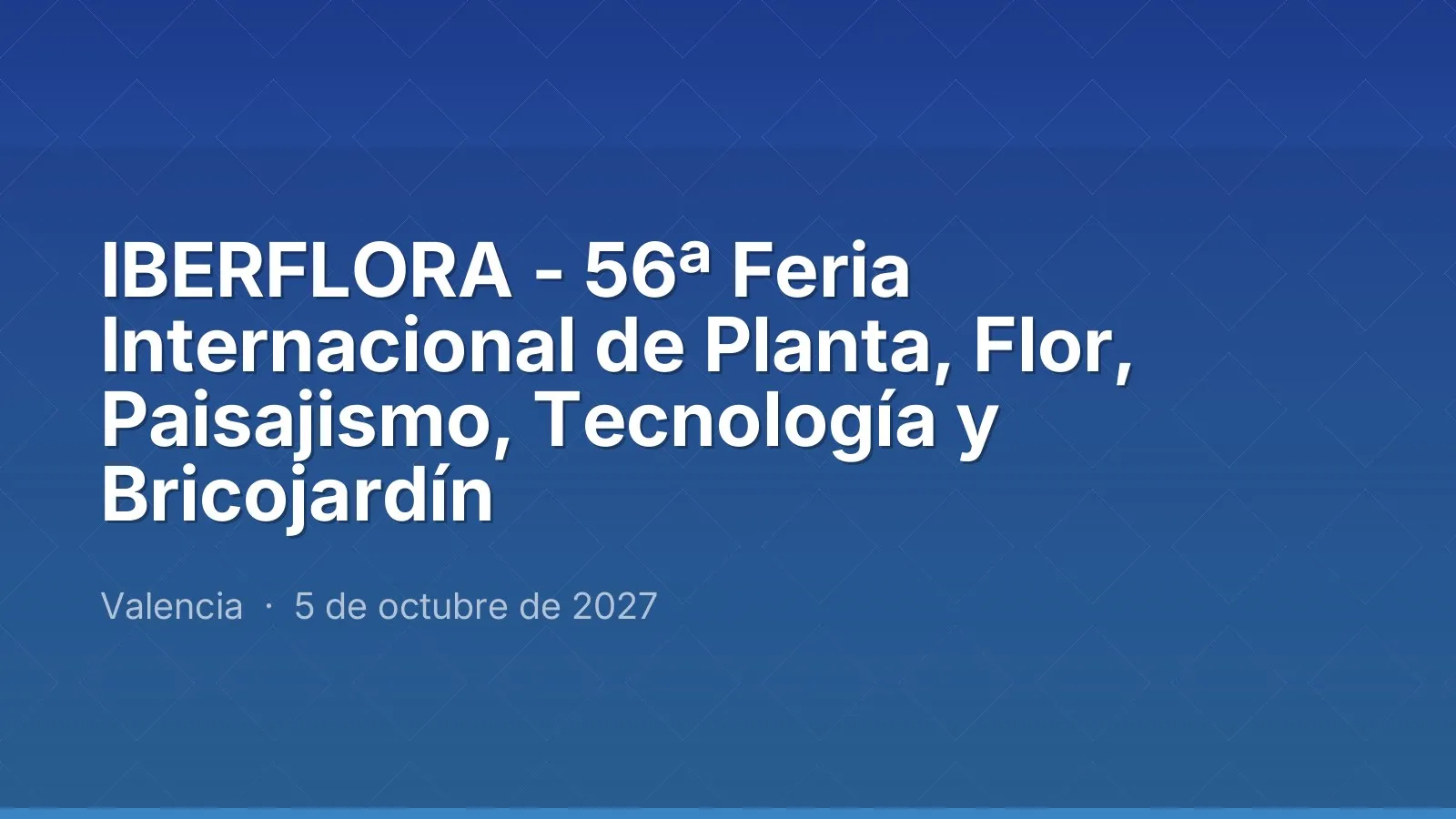 IBERFLORA - 56th International Plant, Flower, Landscaping, Technology and Garden DIY Fair